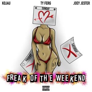 Freak of the Weekend (feat. Kojau & Ty Ferg) [Explicit]