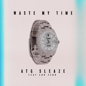 Waste my time (feat. Eon zero) [Explicit]