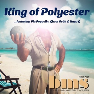 King of Polyester (feat. Pia Poppelin, Ghost Orbit & Hugo G)