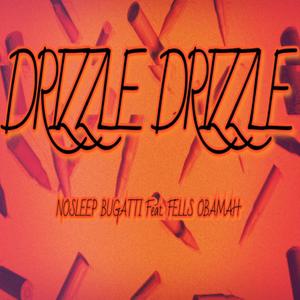 DRIZZLE DRIZZLE(feat. Fells Obamah) (Explicit)