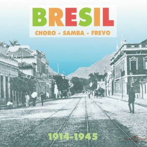 Brésil 1914-1945 Choro Samba Frevo