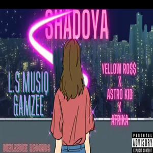 Shadoya (feat. Yellow ross, Astro Kid & Afrika) (Explicit)