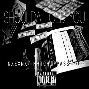 Shoulda Told You (feat. Nhtchippass & Aye-B) - Single [Explicit]