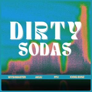 Dirty Sodas (feat. KXNG BXNZ, PFV & Wyshmaster) [Explicit]