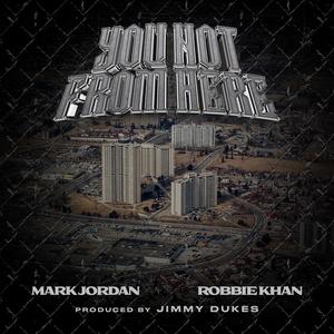 You Not From Here (feat. Robbie Khan) (Explicit)