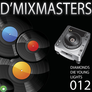 D'mixmasters 012 (Diamonds, Die Young, Lights)