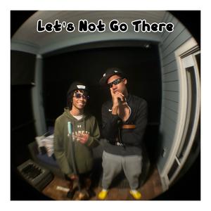 Let's Not Go There (feat. JcReator) (Explicit)