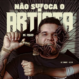 NÃO SUFOCA O ARTISTA (Explicit)