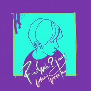 FIND ME WHERE I WAS WHEN I WROTE THIS