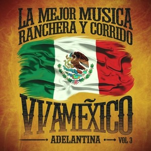 La Mejor Musica Ranchera y Corrido Viva México Vol. 3