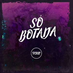 Só Botada (Explicit)