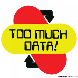 Too Much Data