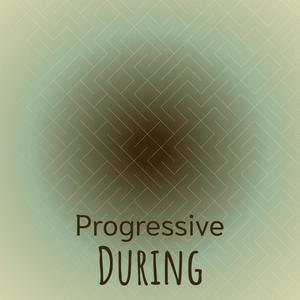 Progressive During