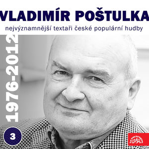 Nejvýznamnější textaři české populární hudby Vladimír Poštulka 3 (1976 - 2012)