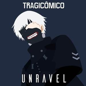 Unravel (De "Tokyo Ghoul")