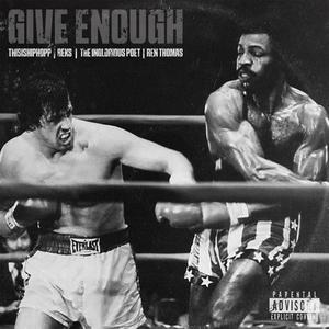 Give Enough (feat. Reks, The Inglorious Poet, Ren Thomas & Reflection Beatdownz) (Explicit)