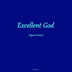 Excellent God (Ogene Praise)