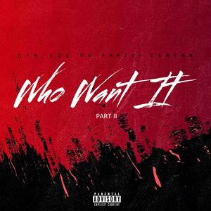 Who Want It Pt.II (feat. ESREBB & OG Phresh) [Explicit]