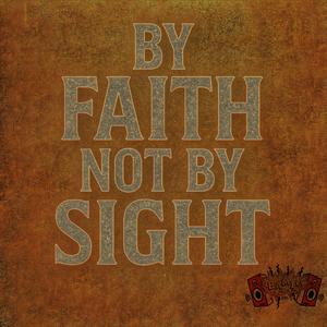 By Faith Not By Sight