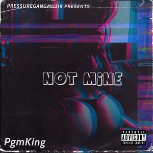 NOT MINE (Explicit)