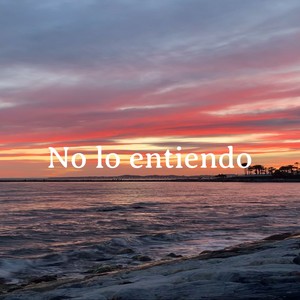 No Lo Entiendo