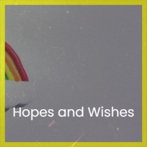 Hopes and Wishes