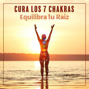 Cura los 7 Chakras: Equilibra tu Raíz - Energía Curativa, Limpieza del Aura, Impulsar el Bienestar Físico & Musica Meditacion