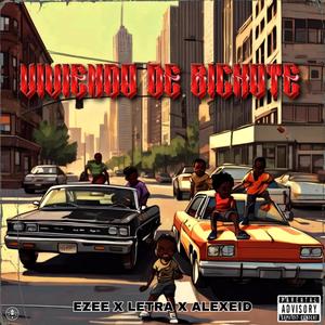 VIVIENDO DE BICHOTE (feat. Ezee, Letra & Alexeid) (Explicit)