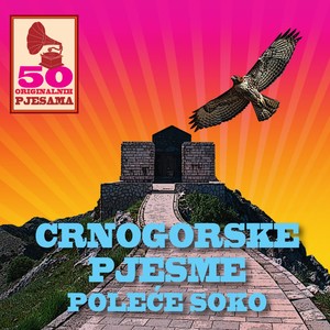 50 Originalnih Pjesama - Crnogorske Pjesme - Poleće Soko