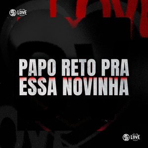 Papo Reto pra Essa Novinha (Explicit)