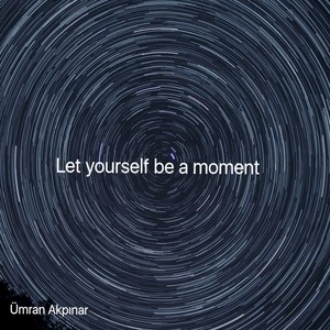 Let Yourself Be A Moment