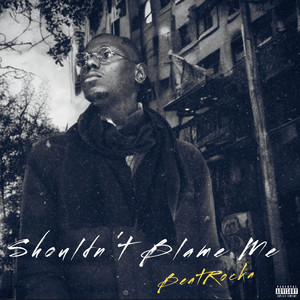 Shouldn't Blame Me (Explicit)