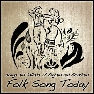 Folk Song Today: Songs And Ballads Of England And Scotland
