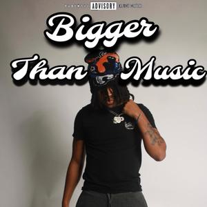 Bigger Than Music (Explicit)