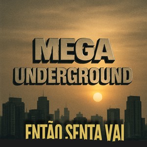 MEGA Underground - Então Senta Vai (Explicit)