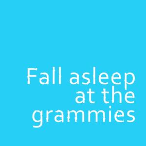 Fall asleep at the grammies