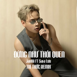 Đừng Như Thói Quen - Jaykii Ft Sara Lưu Ft Trí Thức Remix