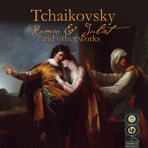 Tchaikovsky: Romeo & Juliet And Other Works