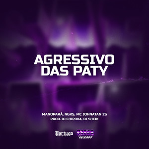 AGRESSIVO DAS PATY (Explicit)