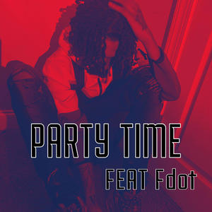 Party Time (feat. Fdot) [Explicit]