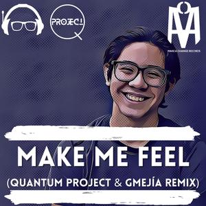 Make Me Feel (feat. Quantum Project) [Gmejía & Quantum Project Remix]