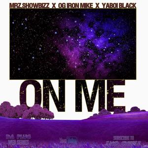 On Me (feat. Mrz. Showbizz, OG Iron Mike & YaBoi Black) [Explicit]