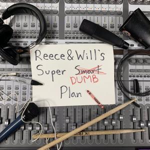 Reece & Will's Super Dumb Plan