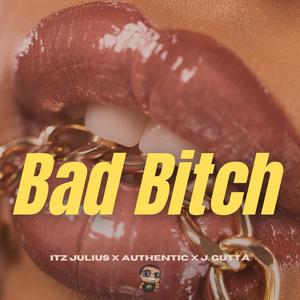 Bad ***** (feat. Authentic & J. Gutta)