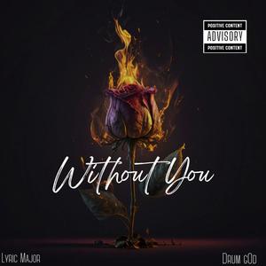 Without You (feat. Drum gOd) [Explicit]