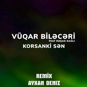 Korsanki Sən (Ayxan Deniz Remix)