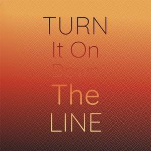 Turn It On Down The Line