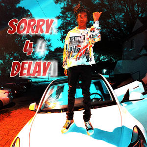 SORRY 4 DELAY (Explicit)