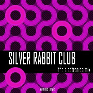 Silver Rabbit Club: The Electronica Mix, Vol. 3