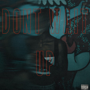 Dont Wait Up (Explicit)